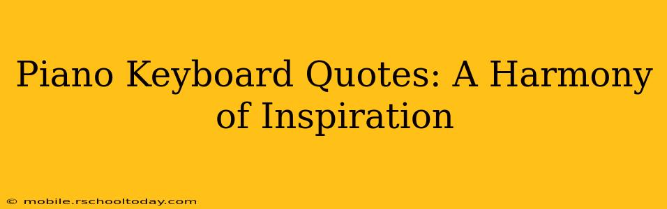 Piano Keyboard Quotes: A Harmony of Inspiration