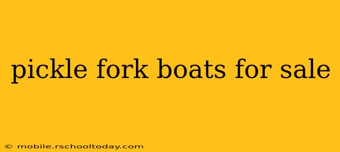 pickle fork boats for sale