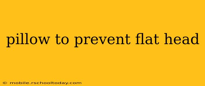 pillow to prevent flat head