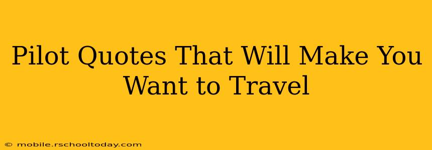 Pilot Quotes That Will Make You Want to Travel