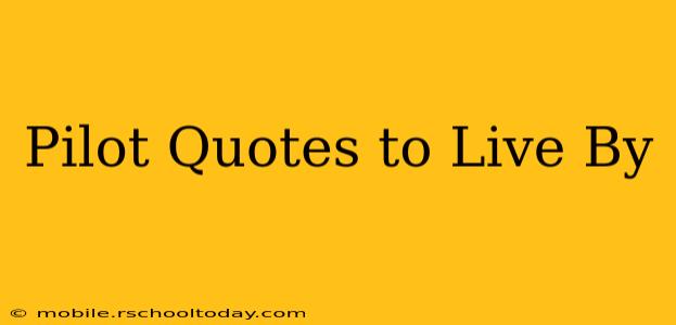 Pilot Quotes to Live By