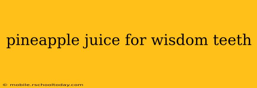 pineapple juice for wisdom teeth