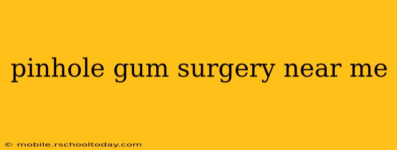 pinhole gum surgery near me