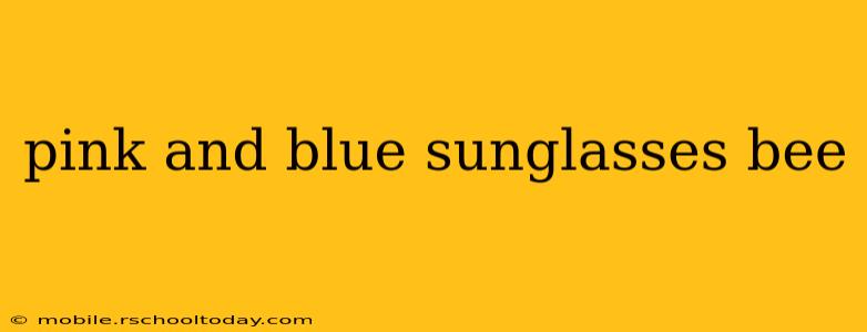 pink and blue sunglasses bee