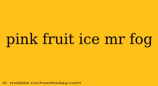 pink fruit ice mr fog