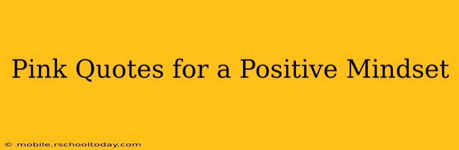 Pink Quotes for a Positive Mindset