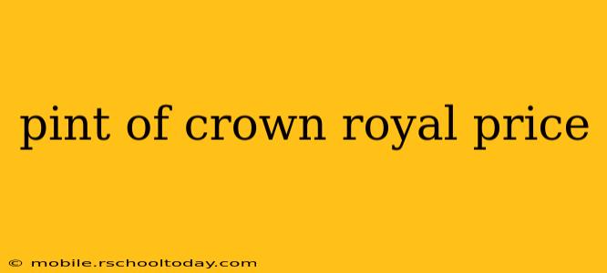 pint of crown royal price