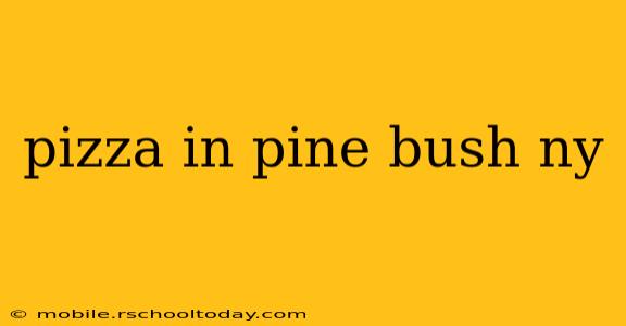 pizza in pine bush ny