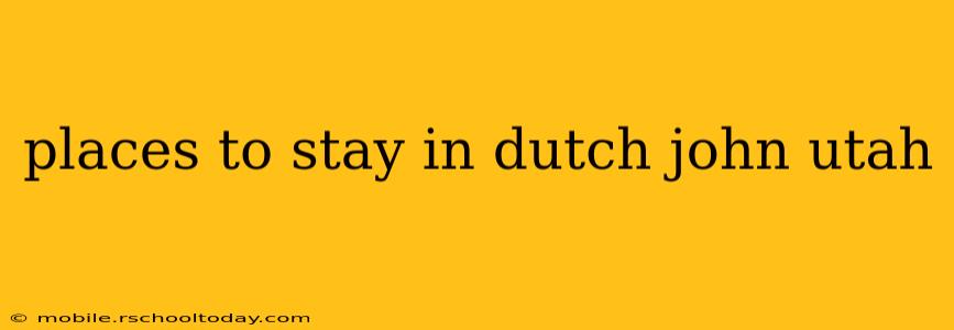 places to stay in dutch john utah