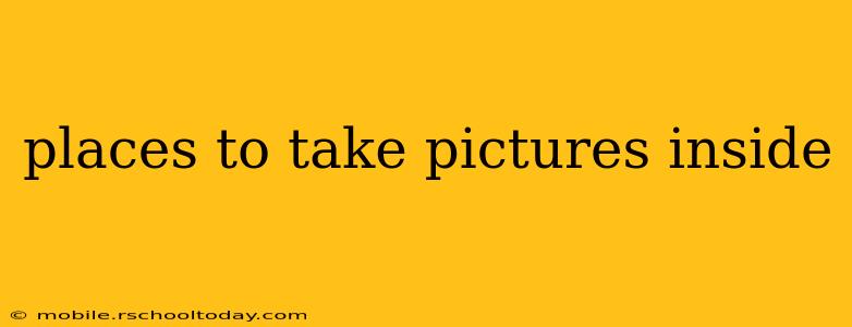 places to take pictures inside