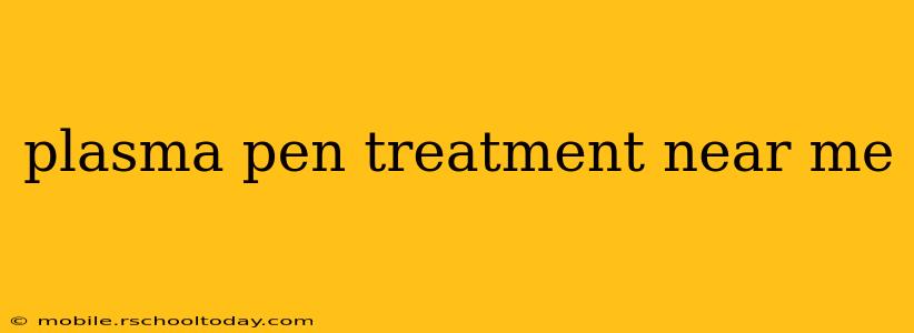 plasma pen treatment near me