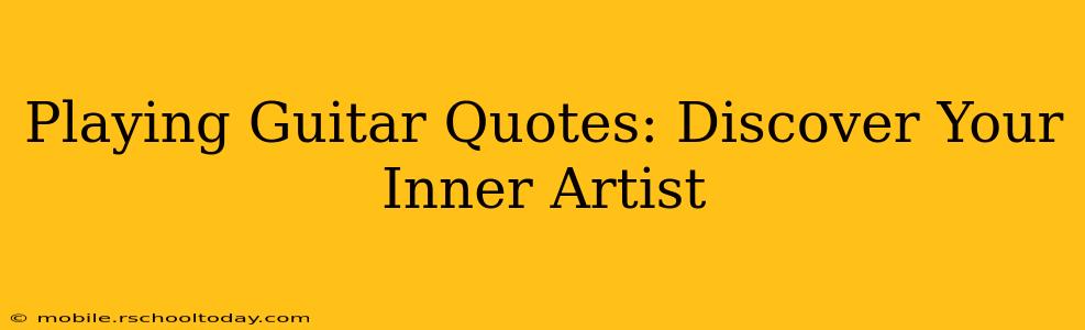 Playing Guitar Quotes: Discover Your Inner Artist