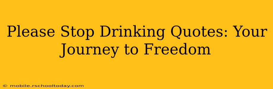 Please Stop Drinking Quotes: Your Journey to Freedom