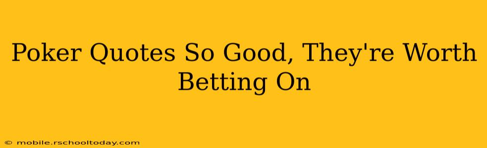 Poker Quotes So Good, They're Worth Betting On
