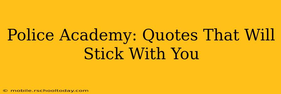 Police Academy: Quotes That Will Stick With You