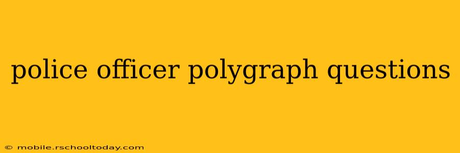 police officer polygraph questions