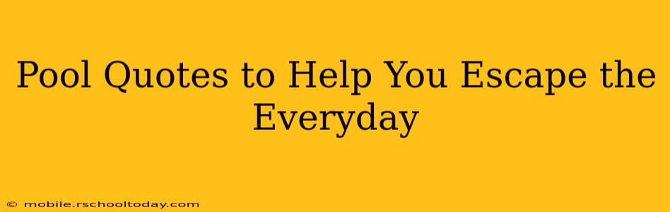 Pool Quotes to Help You Escape the Everyday