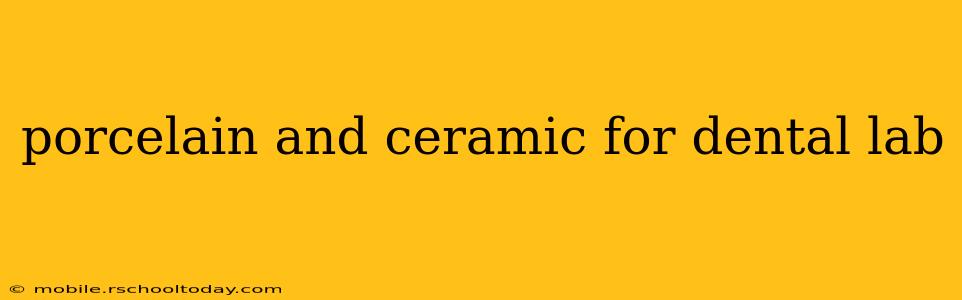 porcelain and ceramic for dental lab