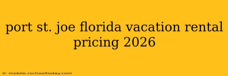 port st. joe florida vacation rental pricing 2026