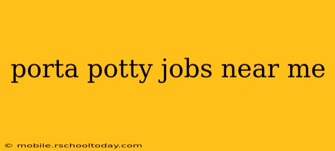 porta potty jobs near me