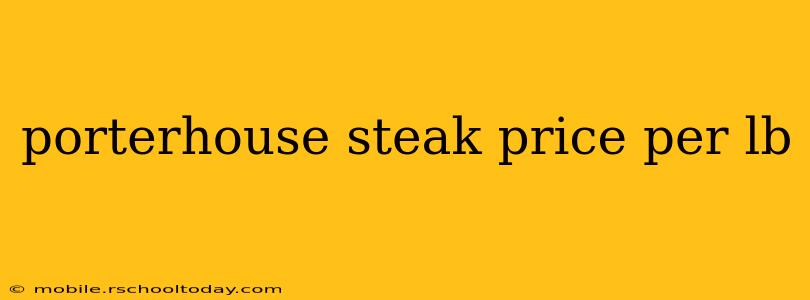 porterhouse steak price per lb
