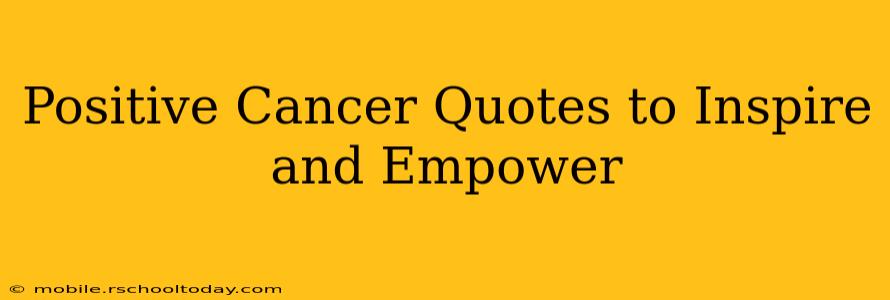 Positive Cancer Quotes to Inspire and Empower