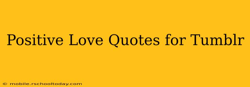 Positive Love Quotes for Tumblr