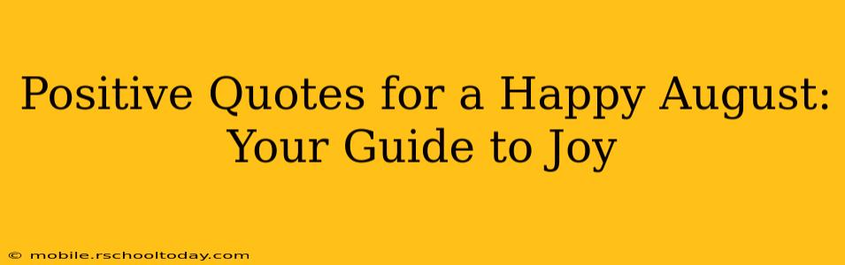 Positive Quotes for a Happy August: Your Guide to Joy