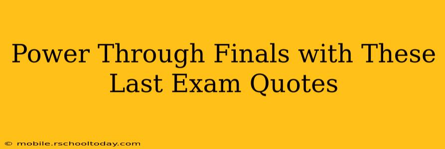 Power Through Finals with These Last Exam Quotes