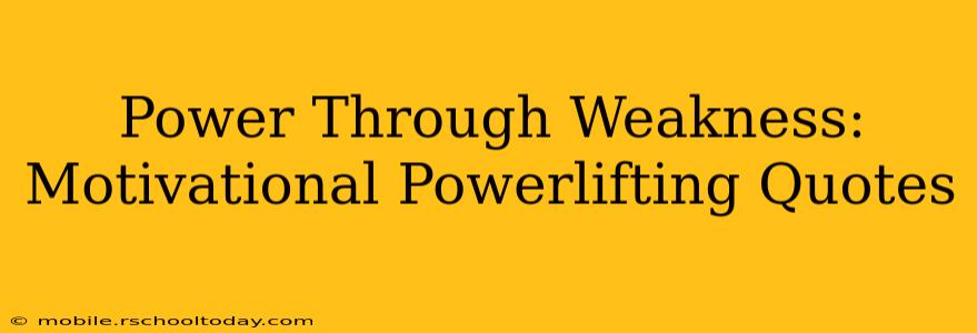 Power Through Weakness: Motivational Powerlifting Quotes