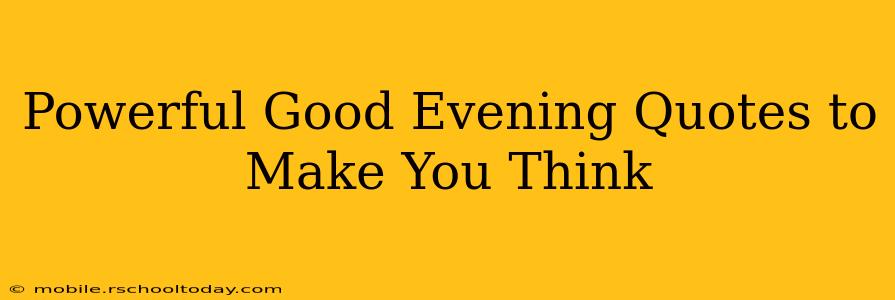 Powerful Good Evening Quotes to Make You Think