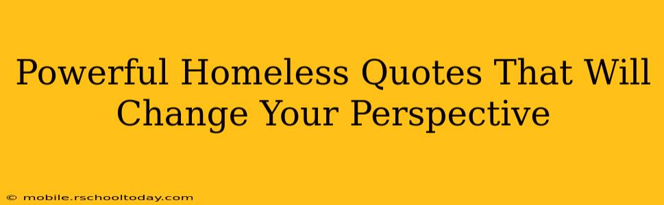 Powerful Homeless Quotes That Will Change Your Perspective