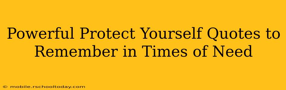 Powerful Protect Yourself Quotes to Remember in Times of Need