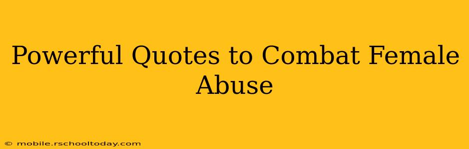 Powerful Quotes to Combat Female Abuse