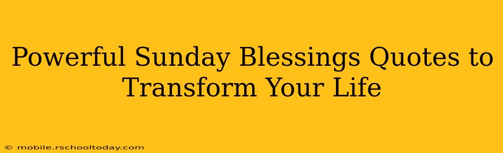 Powerful Sunday Blessings Quotes to Transform Your Life