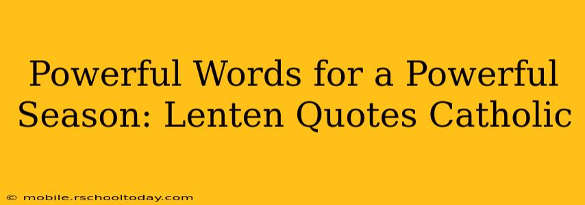 Powerful Words for a Powerful Season: Lenten Quotes Catholic