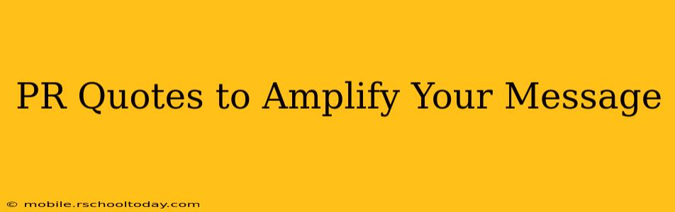 PR Quotes to Amplify Your Message