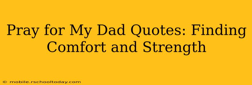 Pray for My Dad Quotes: Finding Comfort and Strength