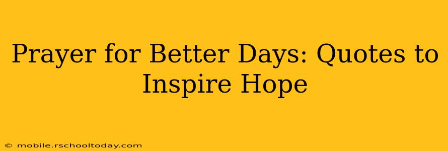 Prayer for Better Days: Quotes to Inspire Hope