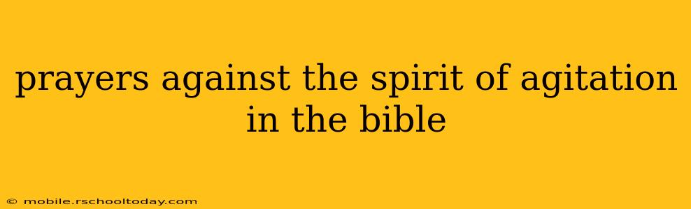 prayers against the spirit of agitation in the bible