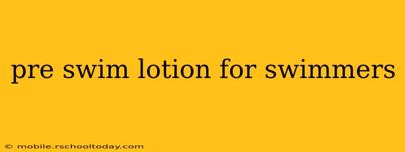pre swim lotion for swimmers
