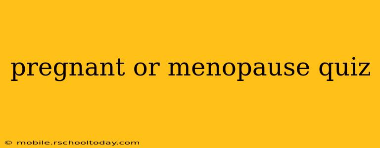 pregnant or menopause quiz