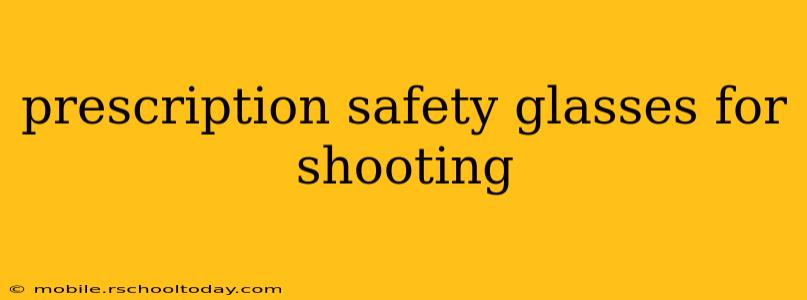 prescription safety glasses for shooting