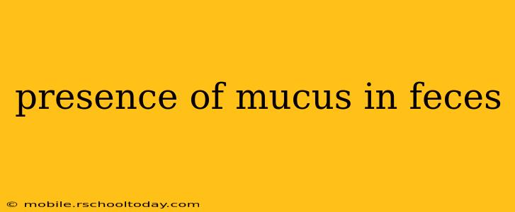 presence of mucus in feces
