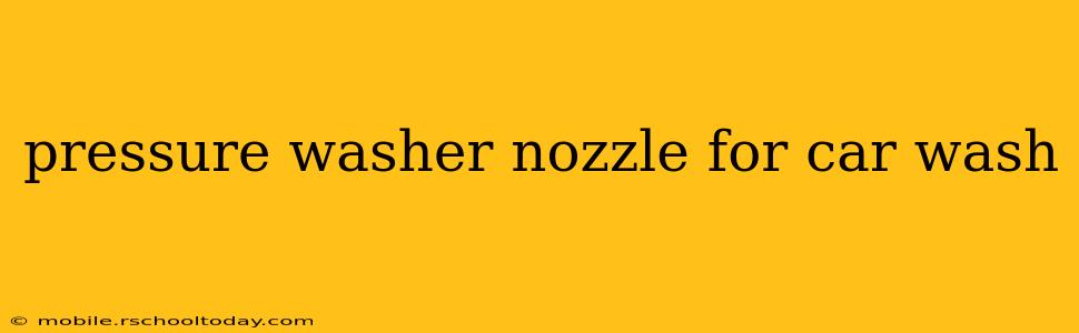 pressure washer nozzle for car wash
