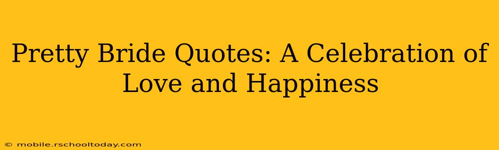 Pretty Bride Quotes: A Celebration of Love and Happiness
