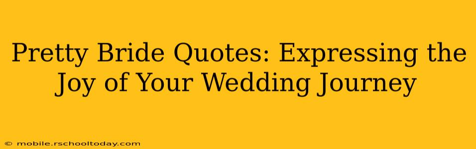 Pretty Bride Quotes: Expressing the Joy of Your Wedding Journey