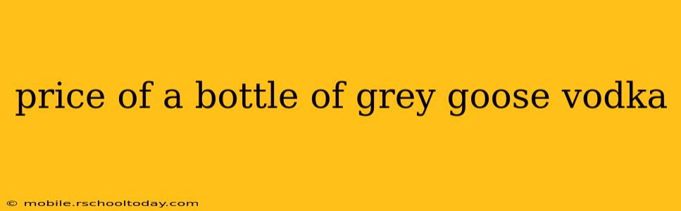 price of a bottle of grey goose vodka