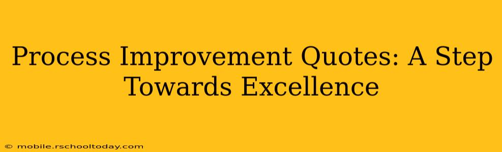 Process Improvement Quotes: A Step Towards Excellence