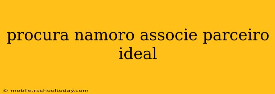 procura namoro associe parceiro ideal